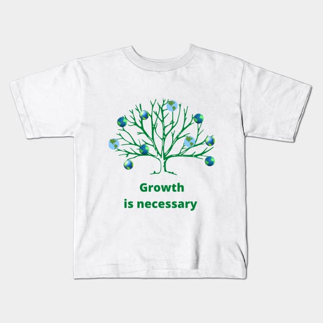 Growth is necessary Kids T-Shirt by 4thesoul
